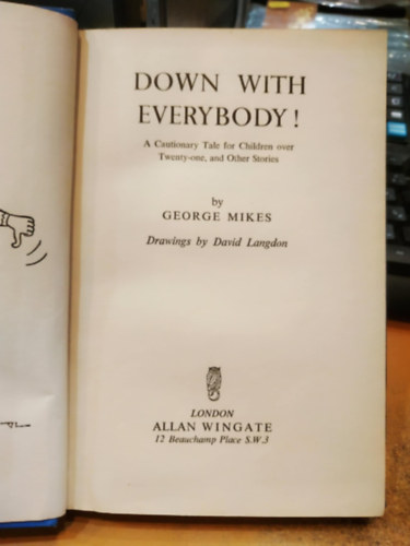 David Langdon Georges Mikes - Down with Everybody! - A Cautionary Tale for Children over Twenty-one, and Other Stories