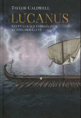 Taylor Caldwell - Lucanus - Szent Lukács evangélista küzdelmes élete