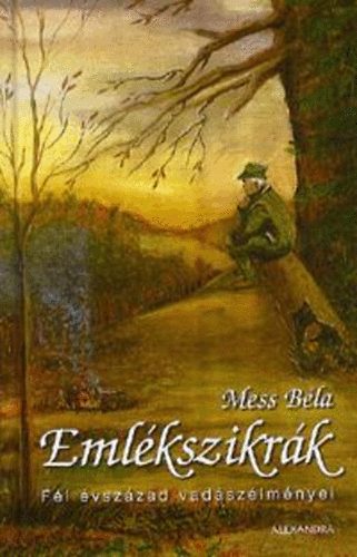 Dr. Mess B�la - Eml�kszikr�k - F�l �vsz�zad vad�sz�lm�nyei