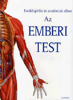 Janet Parker (szerk.) - Az emberi test - Enciklopédia és anatómiai atlasz