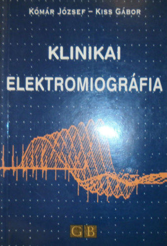 Kmr Jzsef; Kiss Gbor - Klinikai elektromiogrfia