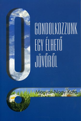 Magyar-Nagy Kata - Gondolkozzunk egy �lhet� j�v�r�l