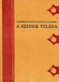 Walter Ern�-Nov�k L�szl� - A sz�nek vil�ga