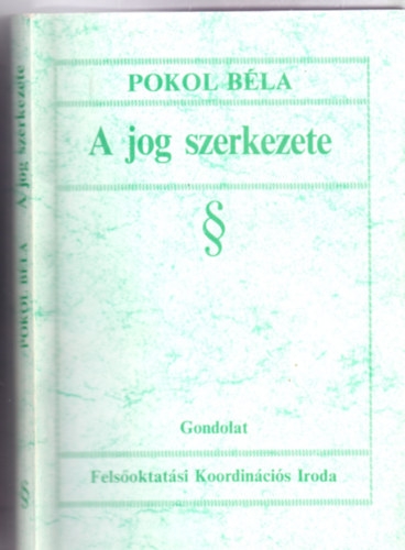 Pokol Béla - A jog szerkezete (A felsőoktatás fejlesztését szolgáló kutatások)