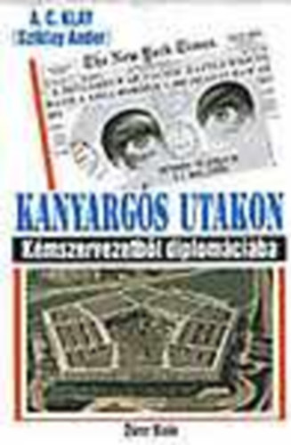 A. C. Klay  (Sziklay Andor) - Kanyarg�s utakon- K�mszervezetb�l diplom�ci�ba