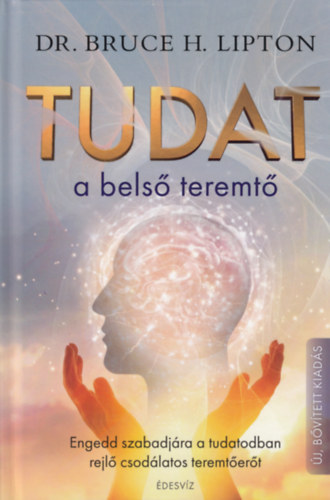 Dr. Bruce H. Lipton - Tudat - A bels teremt (A sejtek mgija)