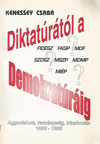 Kenessey Csaba - Diktat�r�t�l a demokrat�r�ig