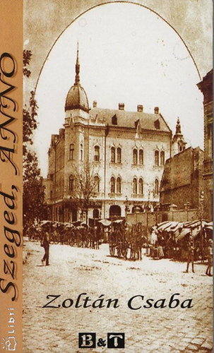 Zoltán Csaba - Szeged, ANNO