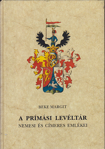 Beke Margit - A prímási levéltár nemesi és címeres emlékei