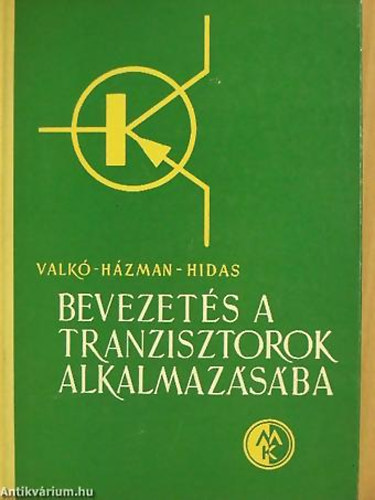 Valk� Iv�n P�ter - H�zman Istv�n - Hidas Gy�rgy - Bevezet�s a tranzisztorok alkalmaz�s�ba