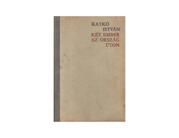 Katk� Istv�n - K�t ember az orsz�g�ton