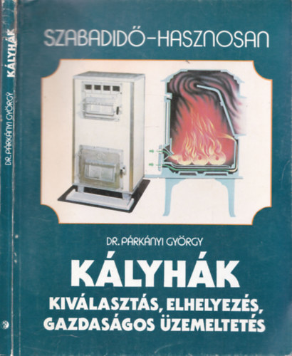 Dr. P�rk�nyi Gy�rgy - K�lyh�k -  Kiv�laszt�s, elhelyez�s, gazdas�gos �zemeltet�s (Szabadid� - hasznosan)