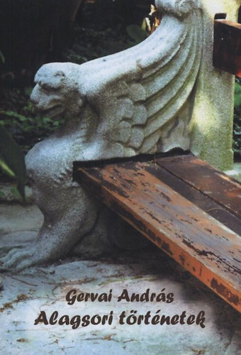 Gervai András - Alagsori történetek - Fél Győző regényes élete