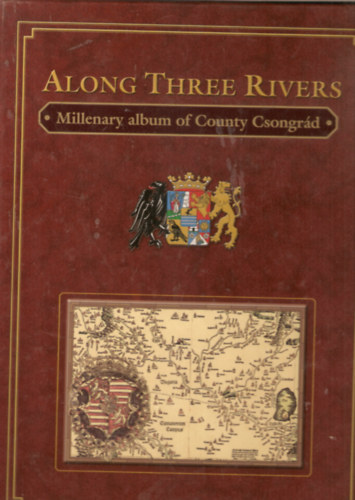 Along Three Rivers - Millenary album of County Csongr�d