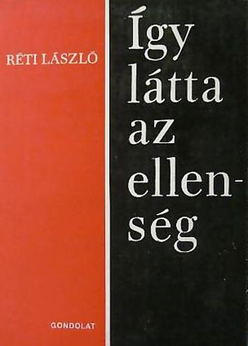 Rti Lszl - gy ltta az ellensg - Adalkok a Magyar Tancskztrsasg trtnethez a TAGYOB anyagbl