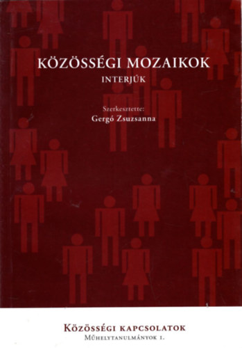 Gerg Zsuzsanna  (szerk.) - Kzssgi mozaikok - interjk ( Kzssgi kapcsolatok - Mhelytanulmnyok I. )
