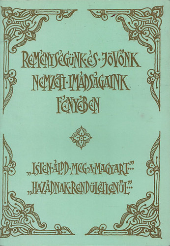 P�pai Szab� Gy�rgy  (szerk.); K�llai �rp�d (szerk.) - Rem�nys�g�nk �s j�v�nk nemzeti im�ds�gaink f�ny�ben