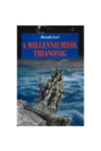 Horv�th Jen� - A Milleniumt�l Trianonig