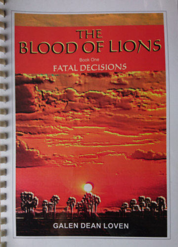 Galen Dean Loven - The Blood of Lions. Book One: Fatal Decisions