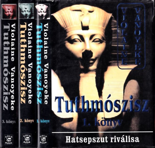 Violaine Vanoyeke - Tuthmszisz 1-3. (Hatsepszut rivlisa, A fkezhetetlen bisz, A tndkl kirlysg)