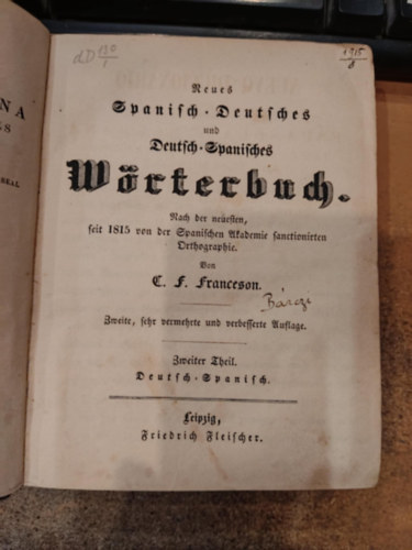 C.  Franceson (Charles) F. (Frdric) - Neues spanisch-deutsches und deutsches-spanisches wrterbuch: Nach der neuesten, seit 1815 von der spanischen akademie sanctionirten orthographie, 2. ktet