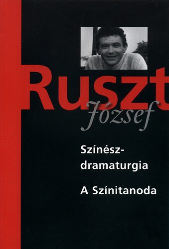 Ruszt Jzsef - Sznszdramaturgia; A Sznitanoda