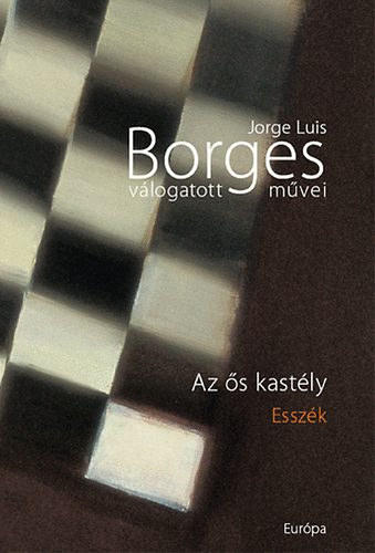 J.L. Borges - Az s kastly - J.L.Borges vlogatott mvei IV.