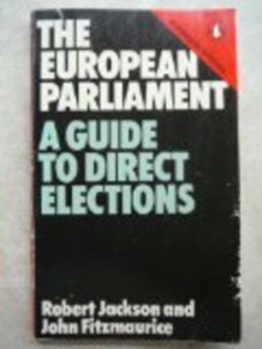 Robert Jackson - The European Parliament: A Plain Man's Guide to Direct Elections