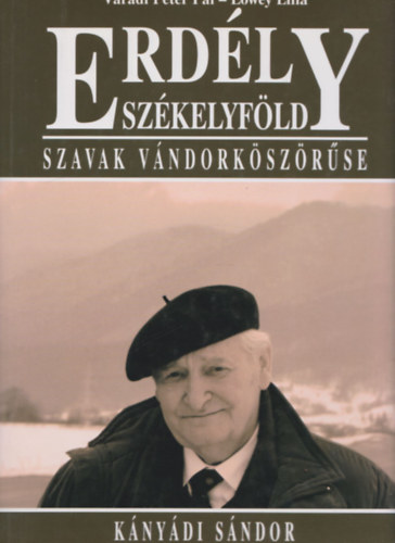 Lőwey Lilla Váradi Péter - Erdély Székelyföld - Szavak vándorköszörűse - Kányádi Sándor