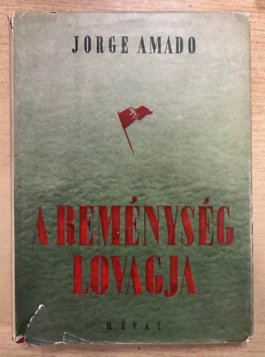 Jorge Amado - A remnysg lovagja (letrajzi regny Luis Carlos Prestesrl)