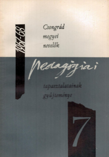 Dr. Vida Zoltán  (szerk.) - Csongrád megyei nevelők pedagógiai tapasztalatainak gyűjteménye 1967/68. tanév VII.
