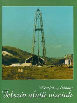 Léczfalvy Sándor - Felszín alatti vizeink