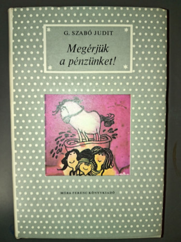 Sajdik Ferenc  G. Szab� Judit (ill.) - Meg�rj�k a p�nz�nket! - P�tty�s k�nyvek; Sajdik Ferenc rajzaival