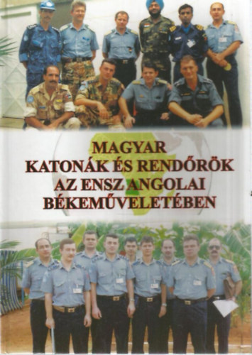 Beseny� J�nos - B�r G�bor - Horv�th S�ndor - Magyar katon�k �s rend�r�k az ENSZ angolai b�kem�velet�ben