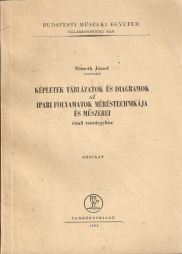 N�meth J�zsef - K�pletek t�bl�zatok �s diagramok az Ipari folyamatok m�r�stechnik�ja �s m�szerei c�m� tant�rgyhoz (k�zirat)