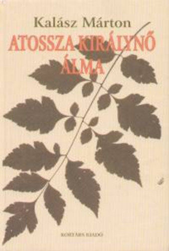 Kalsz Mrton - Atossza kirlyn lma. Tanulmnyok, esszk, kritikk, 1966-2006