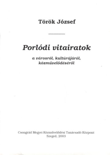 T�r�k J�zsef - Porl�di vitairatok a v�rosr�l, kult�r�j�r�l, k�zm�vel�d�s�r�l