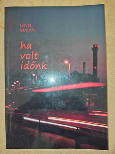 Lövei Sándor - Ha volt időnk