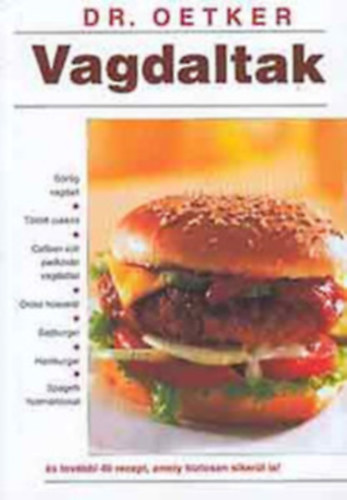Vagdaltak (Dr. Oetker)-G�r�g vagdalt/T�lt�tt cukkini/Cs�ben s�lt padlizs�n vagdalttal/Sajtburger/Spagetti h�sm�rt�ssal �s tov�bbi 40 recept, amely biztosan siker�l is!