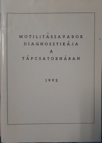 dr. Forg�cs Andr�s - Motilit�s zavarok diagnosztik�ja a t�pcsatorn�ban 1992