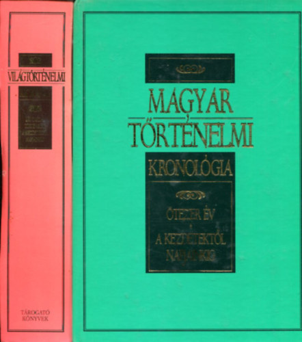 Magyar Trtnelmi Kronolgia tezer v -A kezdetektl napjainkig s Vilgtrtnelmi kronolgia