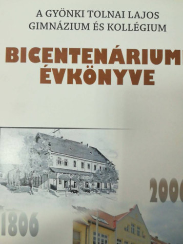 A Gy�nki Tolnai Lajos gimn�zium �s koll�gium bicenten�riumi �vk�nyve 1806-2006