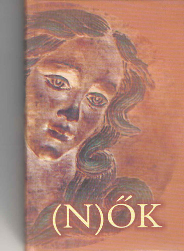 Szil�gyi Ir�n  (szerk.) - (N)�k - V�logatott �r�sok