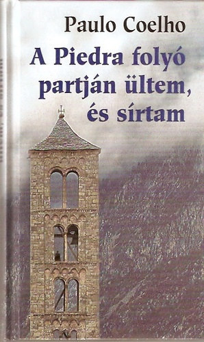 Paulo Coelho - Élet - Válogatott idézetek + A Piedra folyó partján ültem és sírtam (két mű)