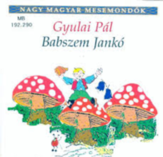 Gyulai P�l - Babszem Jank� (Nagy magyar mesemond�k)