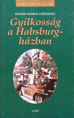 Sigrid-Maria Grössing - Gyilkosság a Habsburg-házban