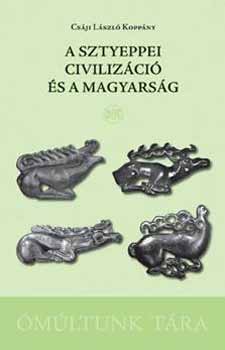 Csáji László Koppány - A sztyeppei civilizáció és a magyarság