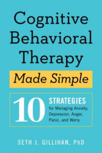 Seth J Gillihan - Cognitive Behavioural Therapy Made Simple