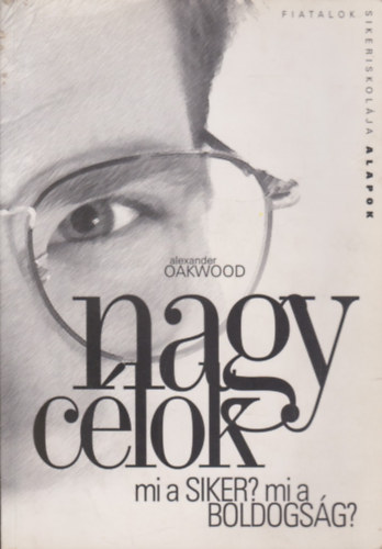 Alexander Oakwood - Nagy célok (Mi a siker? Mi a boldogság?)