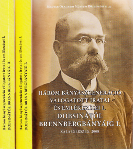 Buda Attila  (szerk.) - Dobsin�t�l Brennbergb�ny�ig I-II. (H�rom b�ny�szgener�ci� v�logatott iratai �s eml�kez�sei I.)